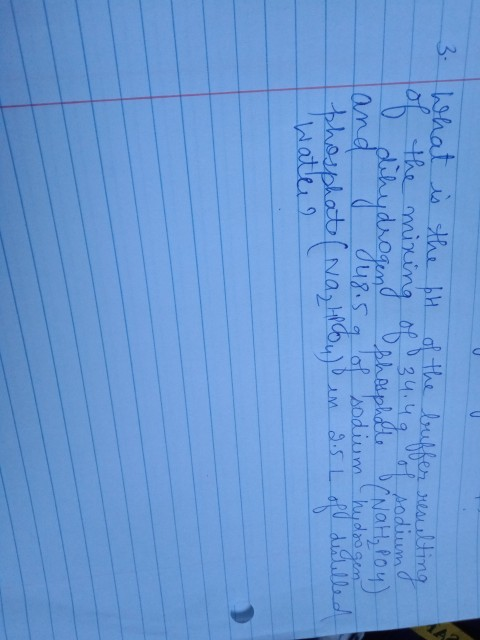A of the buffer resulting of 3. What is the pihydrogend Ophosphetto (Nahpoy) mixing of.34.4g of sodium d land I Ju8.5 g of so