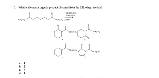 - 5. What is the major organic product obtained from the following reaction? 1. NaOCH2CH3 CH3CH2OH CH3CH30 OCH CH3 2. H30 осн