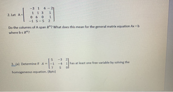 1 -3 1 4 - 21 2. Let A= 1 1 3 06 0 1 -1 5-5 2 Do the columns of A span Rº? What does this mean for the general matrix equatio