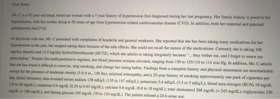 Case Study Ms. Cis a 42-year-old black American woman with a 7-year history of hypertension first diagnosed during her last p
