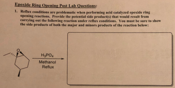 Epoxide Ring Opening Post Lab Questions: 1 Reflux conditions are problematic when performing acid catalyzed epoxide ring open