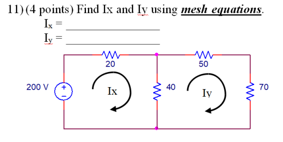 11)(4 points) Find Ix and Iy using mesh equations. Ix = Iy 20 50 200 V Ix 40 + 70 ly