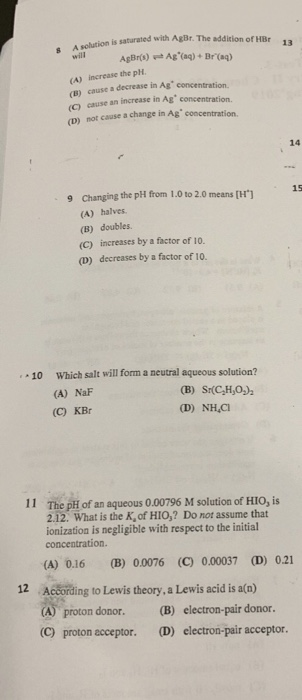 ed with AgBr. The addition of HBr 13 8 A solution is ill AgBrs)Ag(ag)+ Br(ag) (A) increase the ph (B) cause a decrease in Ag