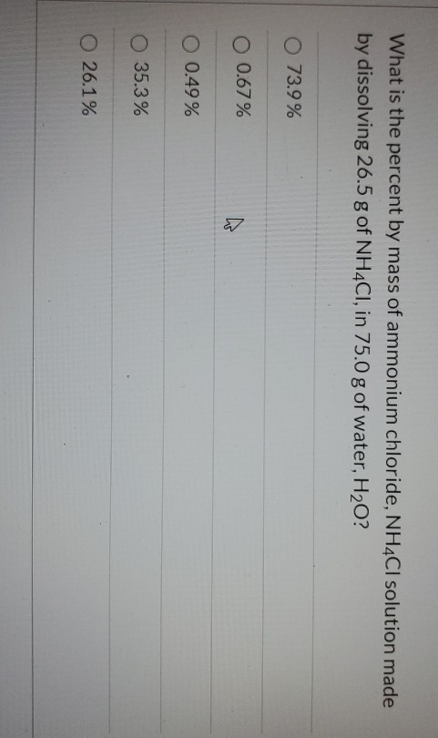 What is the percent by mass of ammonium chloride, NH4Cl solution made by dissolving 26.5 g of NH4Cl, in 75.0 g of water, H20?