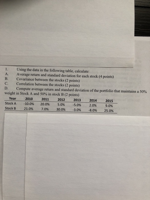 1. Using the data in the following table, calculate: A. Average return and standard deviation for each stock (4 points) B. Co