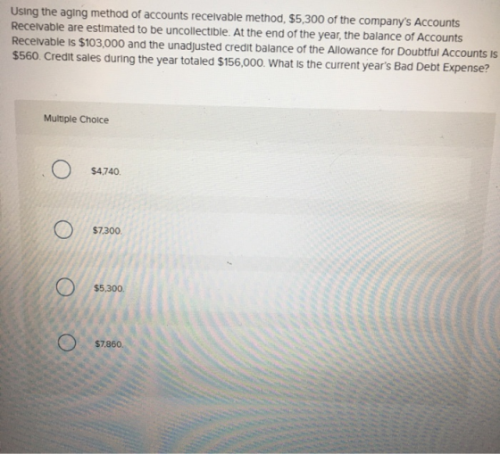 Using the aging method of accounts receivable method, $5,300 of the companys Accounts Receivable are estimated to be uncolle
