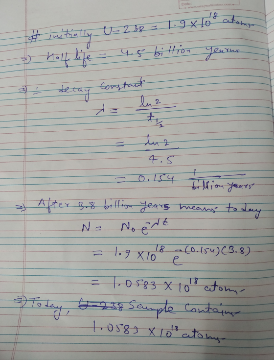 Date: www.mira multicolour.com Dete: # initially U-238 = 1.9x lo aton 9.5 billion you 2 decay con otay Constant NO = 4.5 = 0.