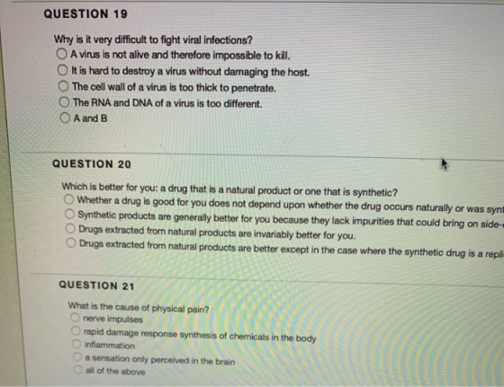 QUESTION 19 Why is it very difficult to fight viral infections? O A virus is not alive and therefore impossible to kill. It i