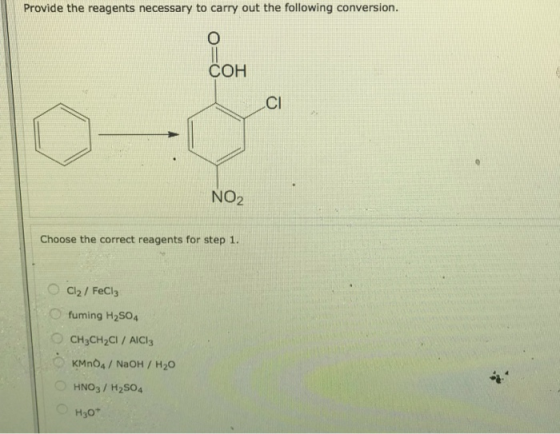 Provide the reagents necessary to carry out the following conversion. O СОН CI NO2 Choose the correct reagents for step 1 OCl