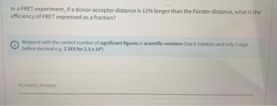 In a FRET experiment, if a donor-acceptor distance is 12% longer than the Förster distance, what is the efficiency of FRET ex