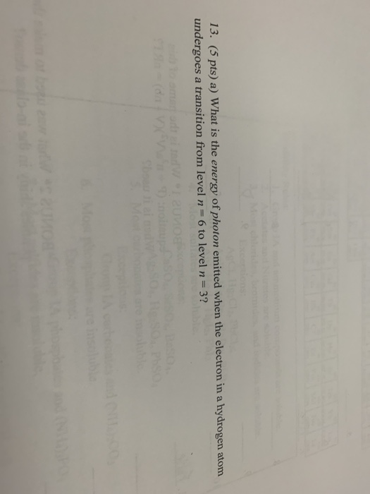 13. (5 pts) a) What is the energy of photon emitted when the electron in a hydrogen atom undergoes a transition from level n=