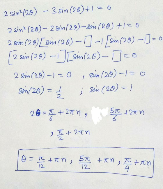 2 Sin? (20) - 3 sin (20)+1 = 6 2 sin2 (20) – 2 8in (20)-s(20) +=0 2 sin(20) [sm (20) – 1] -1 [sin (20) - 1] = 0 2 sin (20) 1]