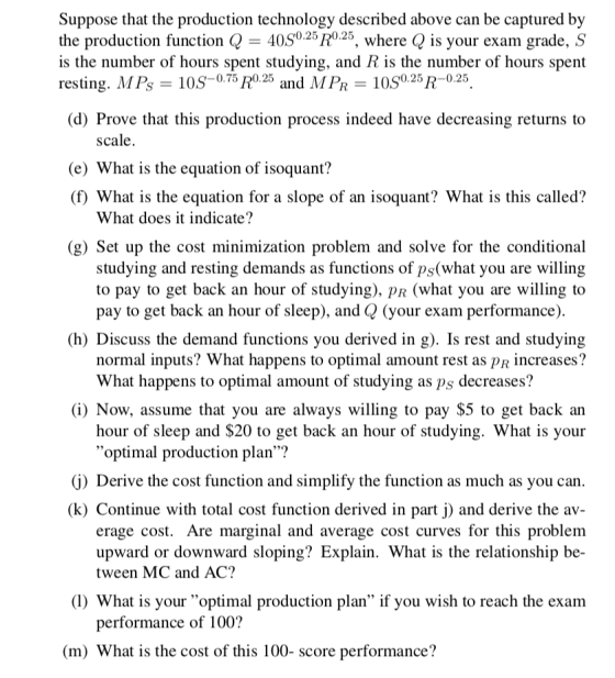 Suppose that the production technology described above can be captured by the production function Q = 40S0.25 R0.25, where Q