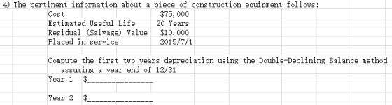 4) The pertinent information about a piece of construction equipment follows: $75, 000 20 Years Cost Estimated Useful Life $1