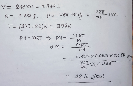 a44 mL = 0.a44 L N 755 mmy a= 0.432 , 760 T= (273+22)k = 295K C RT PY MRT PV= CRT 0.432 X0.0821 x9 5 755X 0.a44 760 43.16 9/m