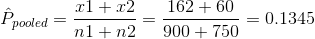 Ppooled = 1 + x2 162 + 60 nl + n2900 + 750 = 0.1345