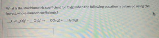 What is the stoichiometric coefficient for O2(g) when the following equation is balanced using the lowest, whole-number coeff
