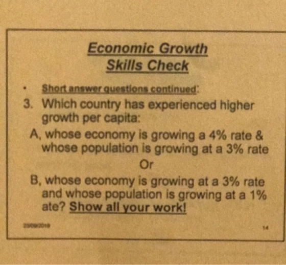 Economic Growth Skills Check • Short answer questions continued 3. Which country has experienced higher growth per capita: A,