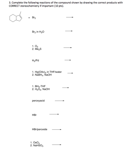 3. Complete the following reactions of the compound shown by drawing the correct products with CORRECT stereochemistry if imp