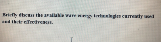 Briefly discuss the available wave energy technologies currently used and their effectiveness.