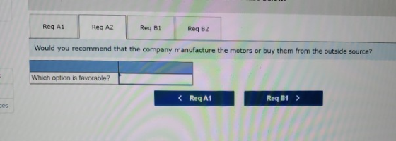 Req A1 Req A2 Req B1 Req B2 Would you recommend that the company manufacture the motors or buy them from the outside source?
