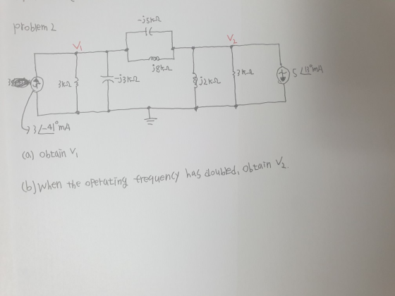 -35k2 problem 2 S002 iske 33k_2 <-j3k2 15 L 13 mA 2013 3k2 } Zjake 431-41mA (a) obtain v (b) when the operating frequency has