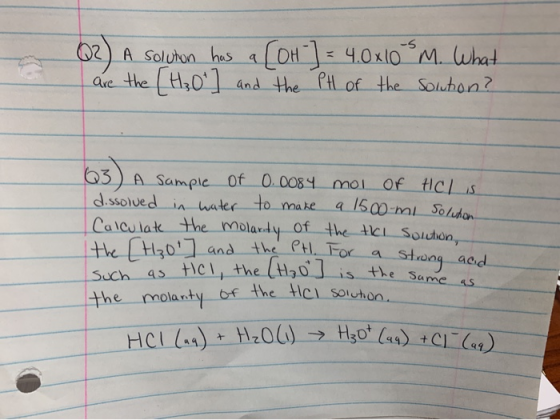 Q2) A solution has a [OH-] = 4.0x108m. What are the [H₃O+] and the PH of the solution? 63) A Sample of 0.0084 mol of HCl is d