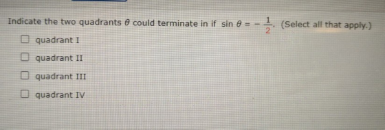 Indicate the two quadrants O could terminate in if sin 8 = (Select all that apply.) 2 quadrant i quadrant II O quadrant III O