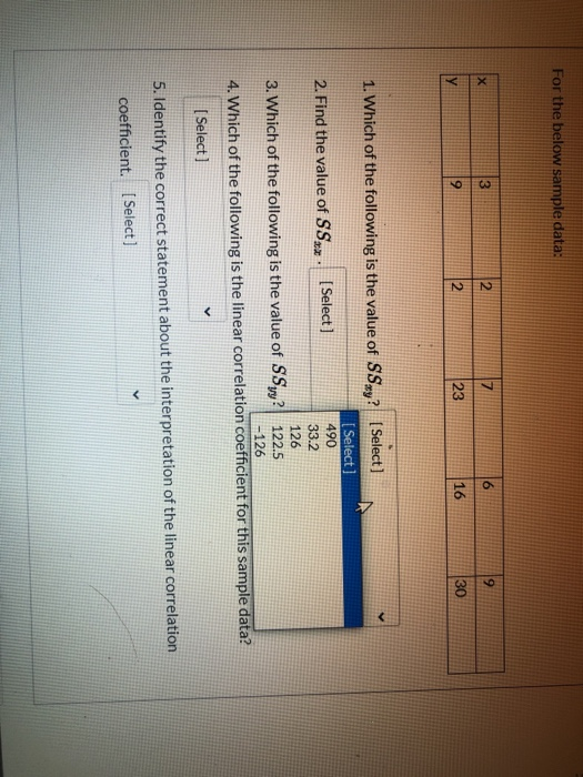 For the below sample data: 2 X 9 7 9 у 2 16 23 30 490 1. Which of the following is the value of SS? (Select] [ Select] 2. Fin