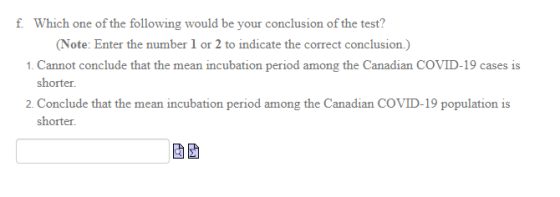 f. Which one of the following would be your conclusion of the test? (Note: Enter the number 1 or 2 to indicate the correct co