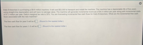 Daly Enterprises is purchasing a $9.8 million machine. It will cost $52,000 to transport and install the machine. The machine