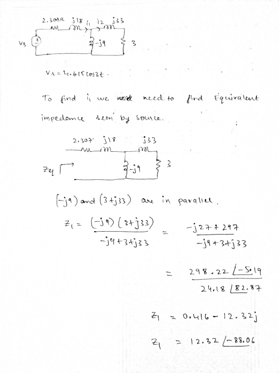 2.30tr i 18 i iz - ME j33 Vs-4,615 loj3t. To find i we werd need to find Equivalent impedance seen by source. 2.307 ) 18 j33