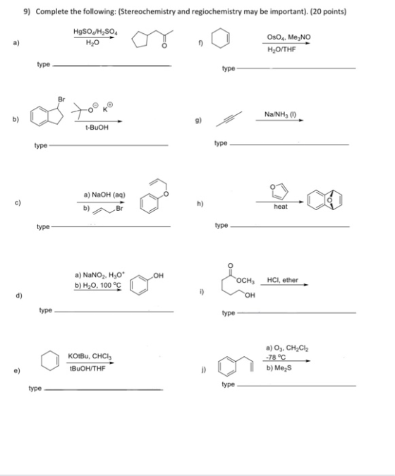 a) 9) Complete the following: (Stereochemistry and regiochemistry may be important). (20 points) HgSO4/H2SO4 H20 OsO4. Me,NO