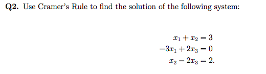 Q2. Use Cramers Rule to find the solution of the following system: 21 +02 = 3 -3.01 +203 = 0 22 - 2.13 = 2.