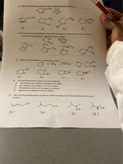 12. Which of the following is/are the major products of reaction below) co > e) 13. The acid catalyzed dehydration of the alc