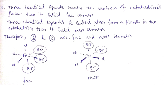 8. Three identical ligands occupy the ventices of octahedrons face then it called fac isooners, Three identical ligands & Ce