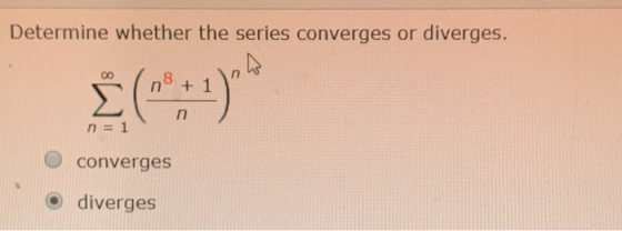 Determine whether the series converges or diverges. n = 1 converges diverges