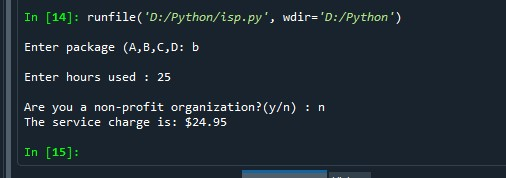 In [14]: runfile( D:/Python/isp.py, wdir=D:/Python) Enter package (A,B,C,D: b Enter hours used : 25 Are you a non-profit