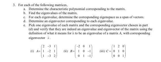 3. For each of the following matrices, a. Determine the characteristic polynomial corresponding to the matrix. b. Find the ei