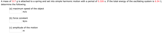 A mass of 317 g is attached to a spring and set into simple harmonic motion with a period of 0.326 s. If the total energy of
