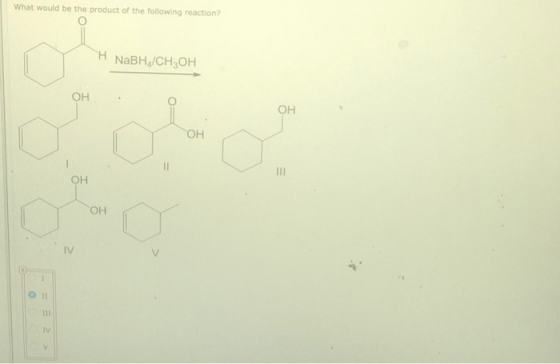What would be the product of the following reaction? H NaBH,/CH3OH OH