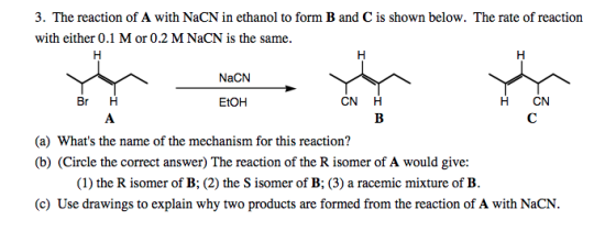 3. The reaction of A with NaCN in ethanol to form B and C is shown below. The rate of reaction with either 0.1 M or 0.2 M NaC