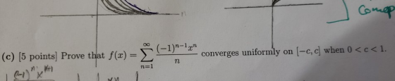 (c) [5 points] Prove that f(r) [5 p ) = Σ (-1-rn oints Prove that f(x converges uniformly on [-c, c when 0<c<1. lenny