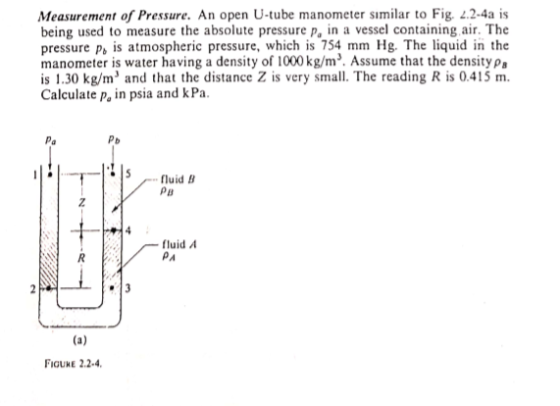 Measurement of Pressure. An open U-tube manometer similar to Fig. 2.2-4a is being used to measure the absolute pressure p, in