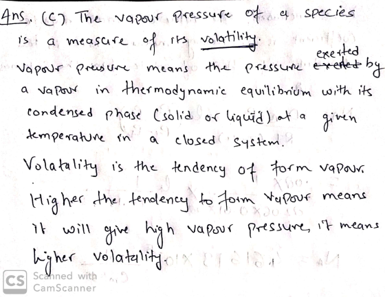 d exerted Ans, (c) The vapour, pressure of a species is a measure of its volatility. tworten Vapour pressure means the pressu