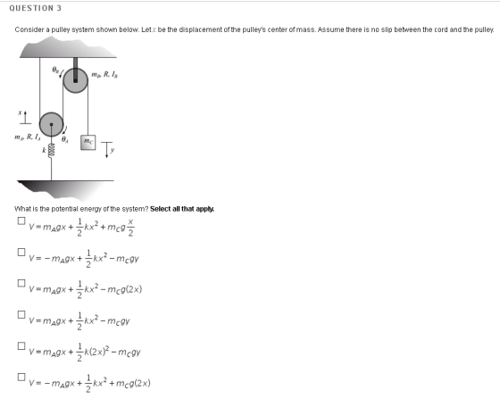 QUESTION 3 Consider a pulley System shown below. Letz be the displacement of the pulleys center of mass. Assume there is no