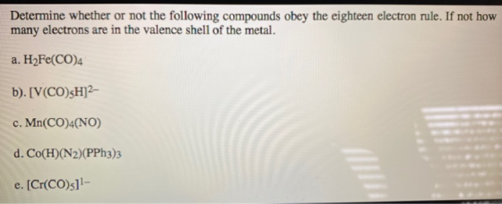 Determine whether or not the following compounds obey the eighteen electron rule. If not how many electrons are in the valenc