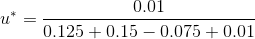u^*=\frac{0.01}{0.125+0.15-0.075+0.01}