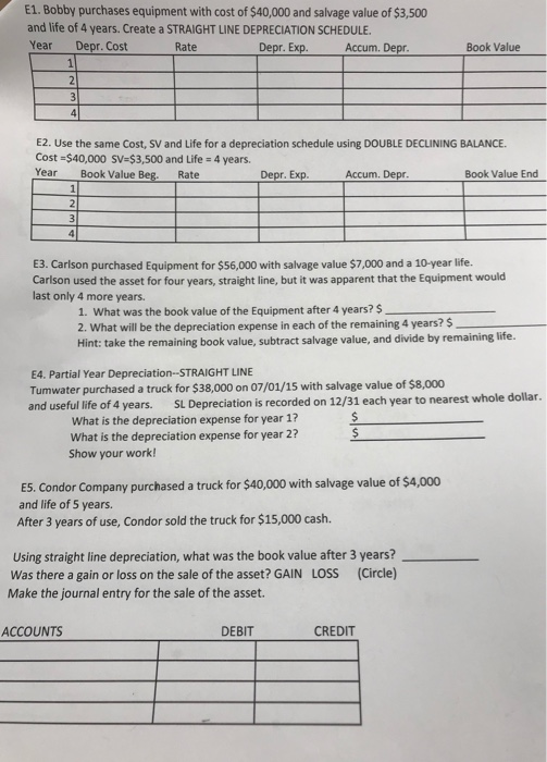 E1. Bobby purchases equipment with cost of $40,000 and salvage value of $3,500 and life of 4 years. Create a STRAIGHT LINE DE