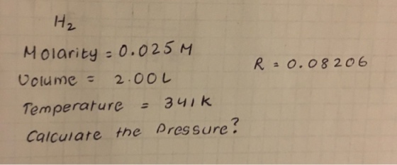 Ideal gas law problem H_2 Molarity = 0.025 M Volu
